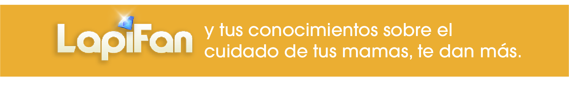 LapiFan y tus conocimientos sobre el cuidado de tus mamas, te dan más.